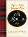 Life's Little Instruction Book from Mothers to Daughters (eBook): Sound Advice and Thoughtful Reminders for Creating a Happy Life and a Loving Home